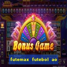 futemax futebol ao vivo atualizado